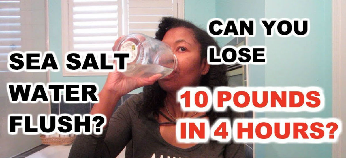 Sea Salt Water Flush! Can you lose 10 lbs in 4 hours? ?